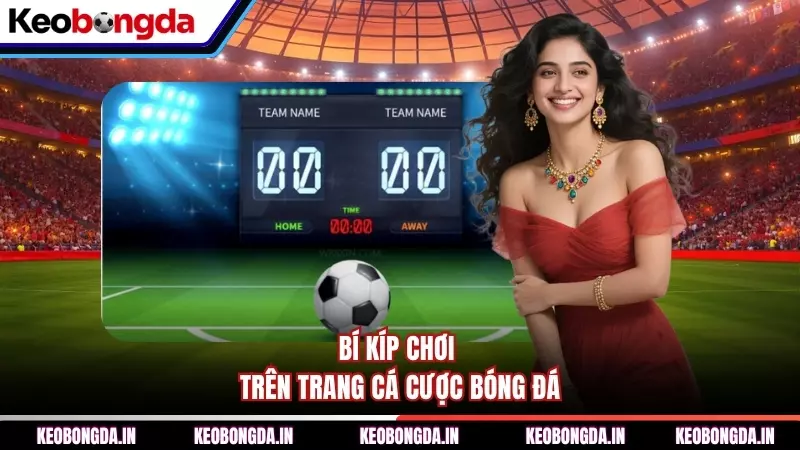 Bí kíp chơi trên trang cá cược bóng đá