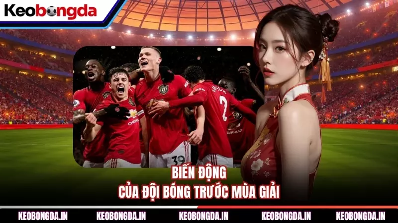 Biến động của đội bóng trước mùa giải