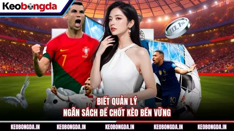 Biết quản lý ngân sách để chốt kèo bền vững