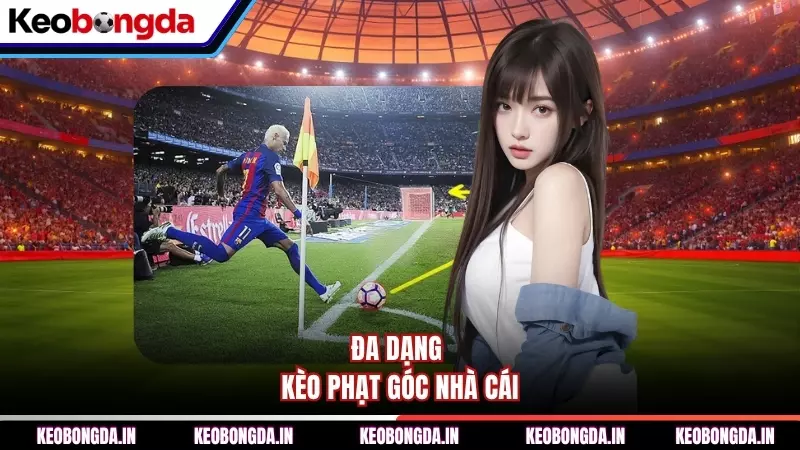 Đa dạng kèo phạt góc nhà cái 