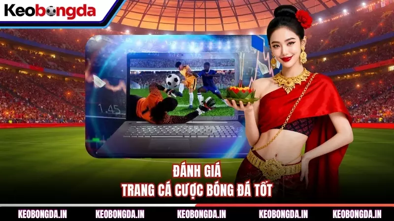 Đánh giá trang cá cược bóng đá tốt