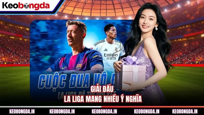 Giải đấu La Liga mang nhiều ý nghĩa