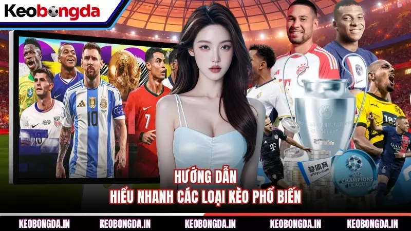 Hướng dẫn hiểu nhanh các loại kèo phổ biến