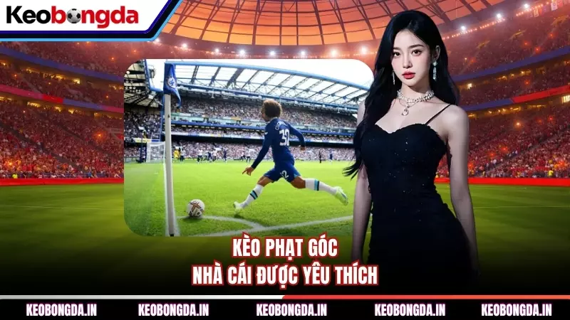 keo phat goc nha cai duoc yeu thich