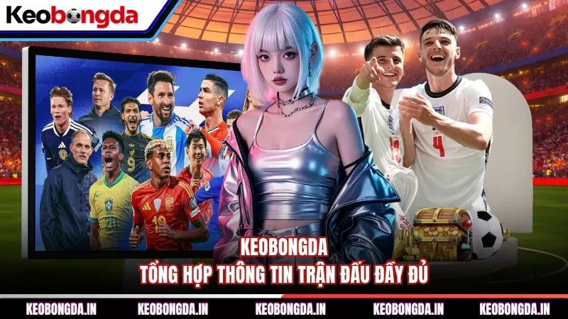 Keobongda tổng hợp thông tin trận đấu đầy đủ