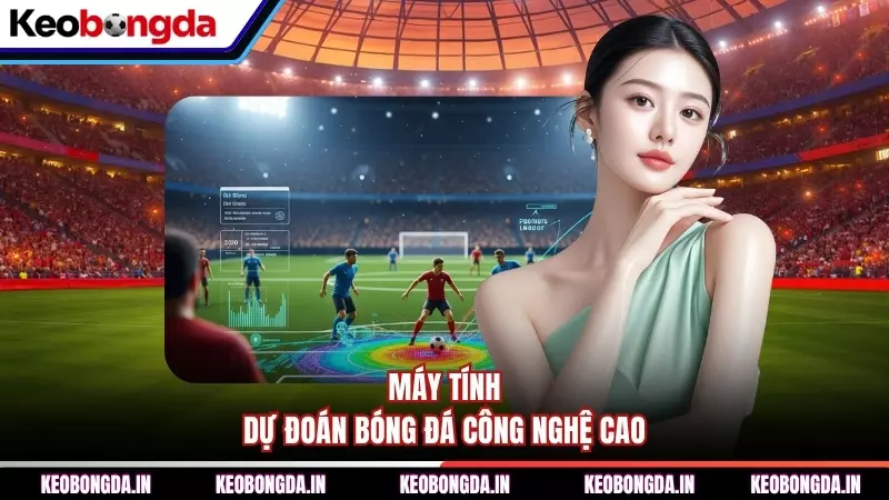 Máy tính dự đoán bóng đá công nghệ cao