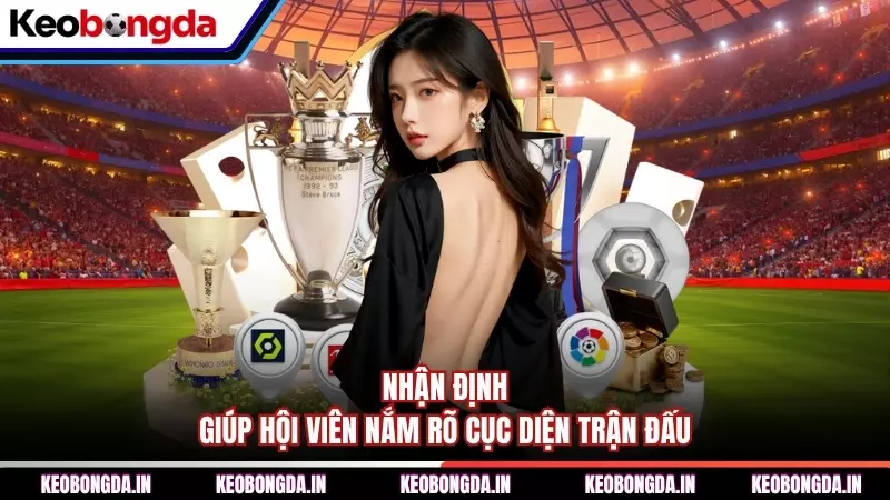 Nhận định giúp hội viên nắm rõ cục diện trận đấu