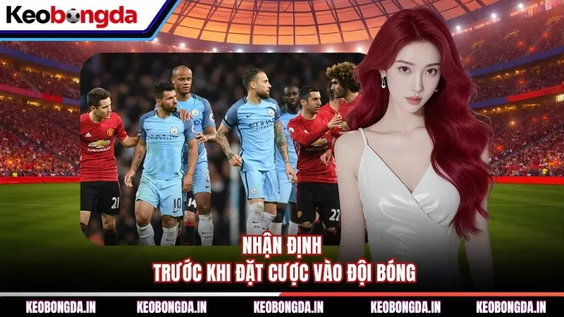 Nhận định trước khi đặt cược vào đội bóng