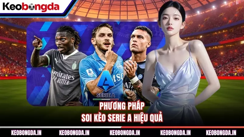 Phương pháp soi kèo Serie A hiệu quả