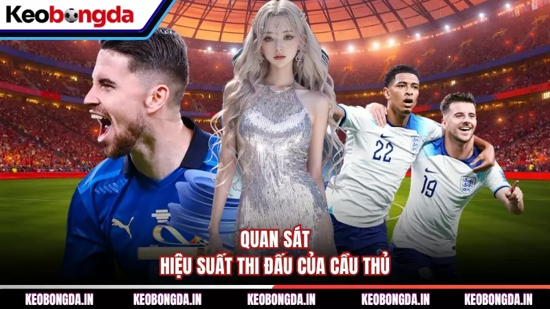 Quan sát hiệu suất thi đấu của cầu thủ