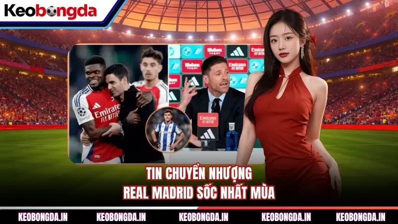 Tin chuyển nhượng Real Madrid sốc nhất mùa