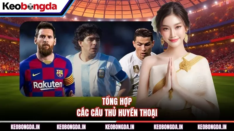 Tổng hợp các cầu thủ huyền thoại