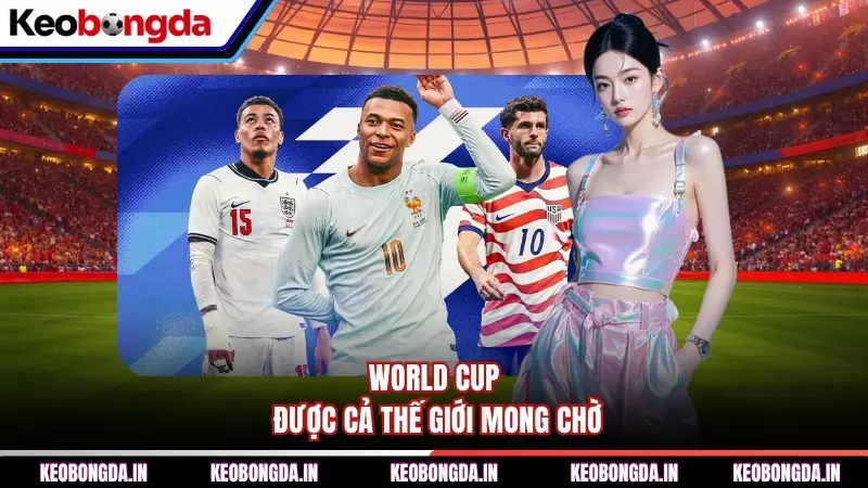 World Cup được cả thế giới mong chờ